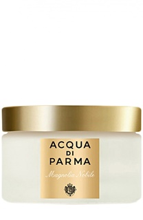 Парфюмированный крем Magnolia Nobile Acqua di Parma