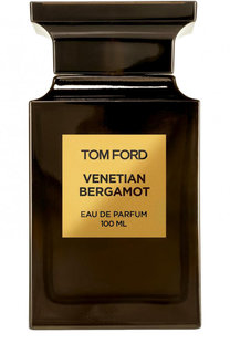 Парфюмерная вода Venetian Bergamot Tom Ford