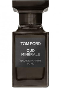 Парфюмерная вода Oud Minerale Tom Ford