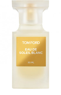 Туалетная вода Eau de Soleil Blanc Tom Ford