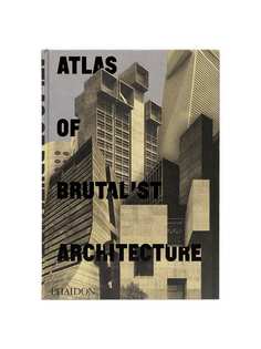 Phaidon Press книга Atlas of Brutalist Architecture