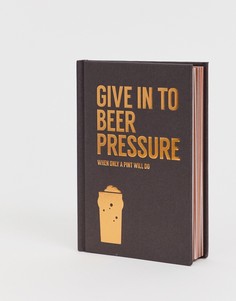 Книга Give Into Beer Pressure - Мульти Allsorted
