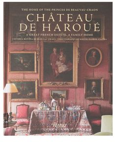 Rizzoli книга Château de Haroué: The Home of the Princes de Beauvau-Craon