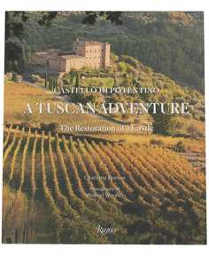 Rizzoli книга A Tuscan Adventure: Castello di Potentino: The Restoration of a Castle