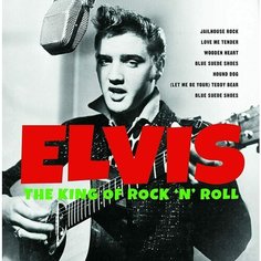 Виниловая пластинка Elvis - The King Of Rock &apos;N&apos; Roll Bellevue Entertainment