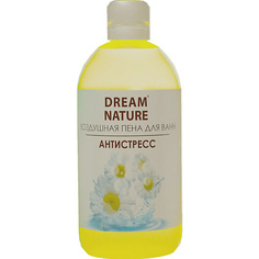 DREAM NATURE Воздушная пена для ванн "Антистресс" с ароматом ромашки