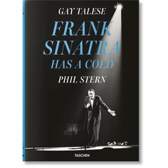 Gay Talese. Gay Talese. Phil Stern. Frank Sinatra Has a Cold Taschen