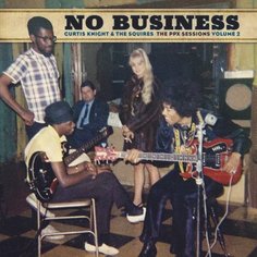 Виниловая пластинка Curtis Knight & The Squires – No Business The PPX Sessions Volume 2 (Brown) LP Sony