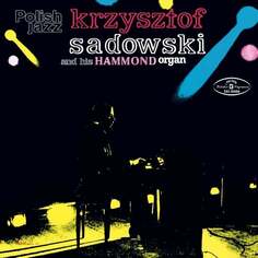 Виниловая пластинка Sadowski Krzysztof - Polish Jazz: Krzysztof Sadowski and His Hammond Organ. Volume 21 Polskie Nagrania