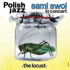 Виниловая пластинка Sami Swoi - The Locust - Polish Jazz. Volume 67 Polskie Nagrania