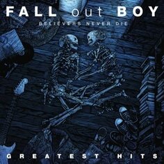 Виниловая пластинка Fall Out Boy - Believers Never Die - Greatest Hits Island Records