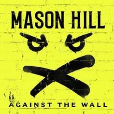 Виниловая пластинка Mason Hill - Against The Wall Ada