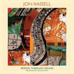 Виниловая пластинка Hassell Jon - Seeing Through Sound (Pentimento). Volume Two Warp