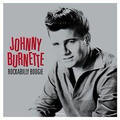 Виниловая пластинка Burnette Johnny - Rockabilly Boogie Not Not Fun