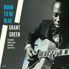 Виниловая пластинка Green Grant - Born To Be Blue Waxtime