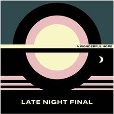 Виниловая пластинка Late Night Final - A Wonderful Hope Pias Records