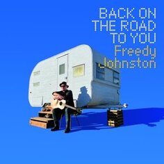 Виниловая пластинка Johnston Freedy - Back On the Road To You Forty Below Records