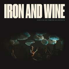 Виниловая пластинка Iron &amp; Wine - Who Can See Forever Soundtrack Sub Pop Records