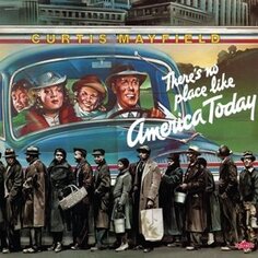 Виниловая пластинка Mayfield Curtis - There&apos;s No Place Like America Today Charly Records