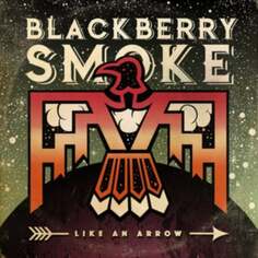 Виниловая пластинка Blackberry Smoke - Like An Arrow Earache Records