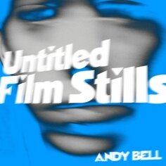Виниловая пластинка Bell Andy - Untitled Film Stills Cargo Uk