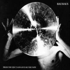 Виниловая пластинка Bauhaus - Press The Eject And Give Me The Tape Beggars Banquet