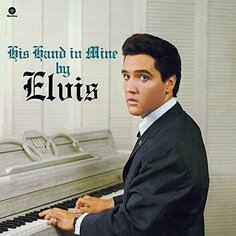 Виниловая пластинка Presley Elvis - His Hand In Mine Waxtime