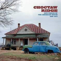 Виниловая пластинка Various Artists - Choctaw Ridge: New Fables of the American South 1968-1973 ACE