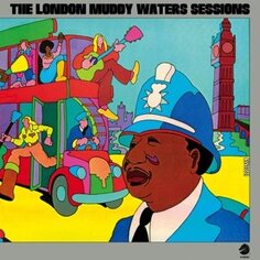 Виниловая пластинка Muddy Waters - The London Sessions Elemental Music