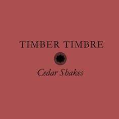 Виниловая пластинка Timber Timbre - Cedar Shakes Full Time Hobby
