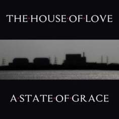 Виниловая пластинка The House Of Love - A State of Grace Cherry Red Records
