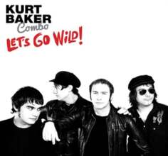 Виниловая пластинка Kurt Baker Combo - Let&apos;s Go Wild! Wicked Cool Records