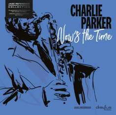 Виниловая пластинка Parker Charlie - Now&apos;s The Time Ada