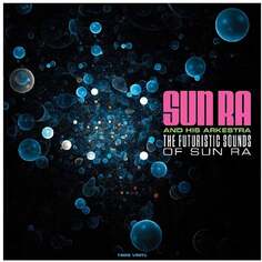 Виниловая пластинка Sun Ra And His Arkestra - The Futuristic Sounds Of Sun Ra (High Quality Winyl) NOT NOW Music