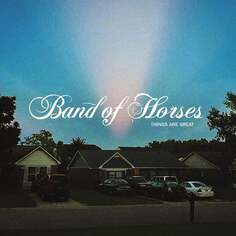 Виниловая пластинка Band of Horses - Things Are Great BMG Entertainment