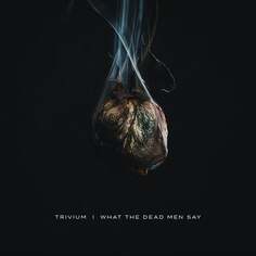 Виниловая пластинка Trivium - What The Dead Men Say Roadrunner Records