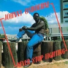 Виниловая пластинка Osbourne Johnny - Never Stop Fighting Greensleeves Records