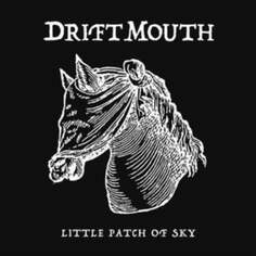 Виниловая пластинка Drift Mouth - Little Patch of Sky Violated Records