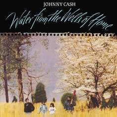 Виниловая пластинка Cash Johnny - Water from the Wells of Home UMC Records