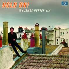 Виниловая пластинка The James Hunter Six - Hold On! Daptone Records
