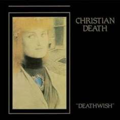 Виниловая пластинка Christian Death - Deathwish Cleopatra Records