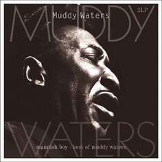 Виниловая пластинка Muddy Waters - Mannish Boy - Best Of Muddy Waters (Remastered) Vinyl Passion