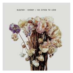 Виниловая пластинка Sleater-Kinney - No Cities To Love Sub Pop Records
