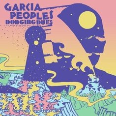 Виниловая пластинка Garcia Peoples - Dodging Dues No Quarter