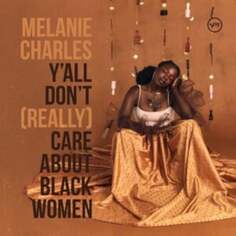 Виниловая пластинка Charles Melanie - Y&apos;all Don&apos;t (Really) Care About Black Women Verve