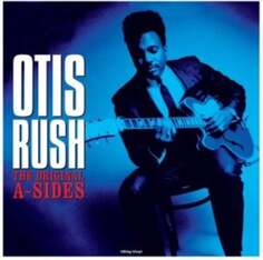 Виниловая пластинка Otis Rush - The Original A-sides NOT NOW Music