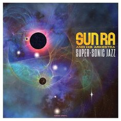 Виниловая пластинка Sun Ra And His Arkestra - Super-sonic Jazz NOT NOW Music