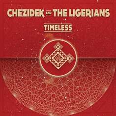 Виниловая пластинка Chezidek And The Ligerians - Timeless Baco Records