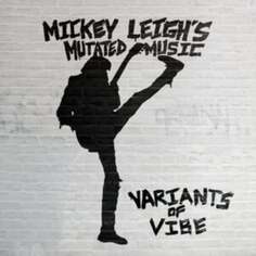 Виниловая пластинка Mickey Leigh&apos;s Mutated Music - Variants of Vibe Wicked Cool Records