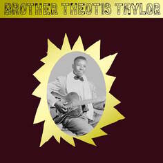 Виниловая пластинка Brother Theotis Taylor - Brother Theotis Taylor Mississippi Records